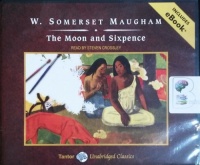 The Moon and Sixpence written by W. Somerset Maugham performed by Steven Crossley on CD (Unabridged)